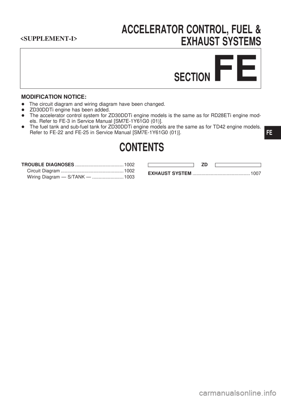NISSAN PATROL 2000  Electronic Repair Manual ACCELERATOR CONTROL, FUEL &
EXHAUST SYSTEMS
SECTION
FE
MODIFICATION NOTICE:
+The circuit diagram and wiring diagram have been changed.
+ZD30DDTi engine has been added.
+The accelerator control system 