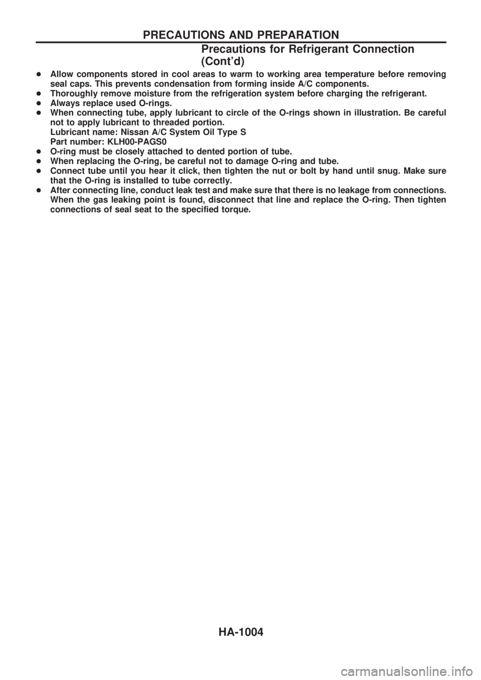 NISSAN PATROL 2000  Electronic Repair Manual +Allow components stored in cool areas to warm to working area temperature before removing
seal caps. This prevents condensation from forming inside A/C components.
+Thoroughly remove moisture from th