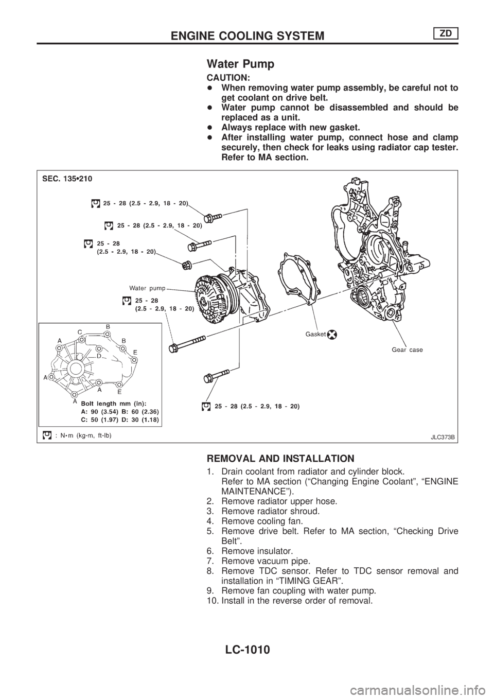 NISSAN PATROL 2000  Electronic Repair Manual Water Pump
CAUTION:
+When removing water pump assembly, be careful not to
get coolant on drive belt.
+Water pump cannot be disassembled and should be
replaced as a unit.
+Always replace with new gaske