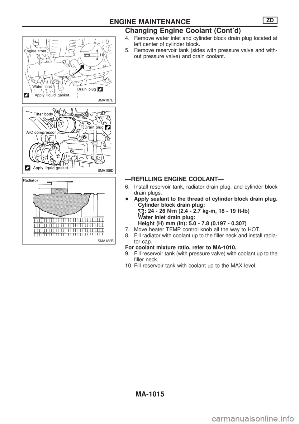 NISSAN PATROL 2000  Electronic Repair Manual 4. Remove water inlet and cylinder block drain plug located at
left center of cylinder block.
5. Remove reservoir tank (sides with pressure valve and with-
out pressure valve) and drain coolant.
ÐREF