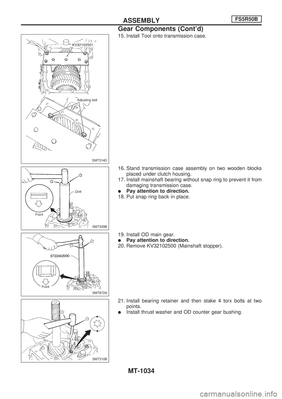 NISSAN PATROL 2000  Electronic Repair Manual 15. Install Tool onto transmission case.
16. Stand transmission case assembly on two wooden blocks
placed under clutch housing.
17. Install mainshaft bearing without snap ring to prevent it from
damag