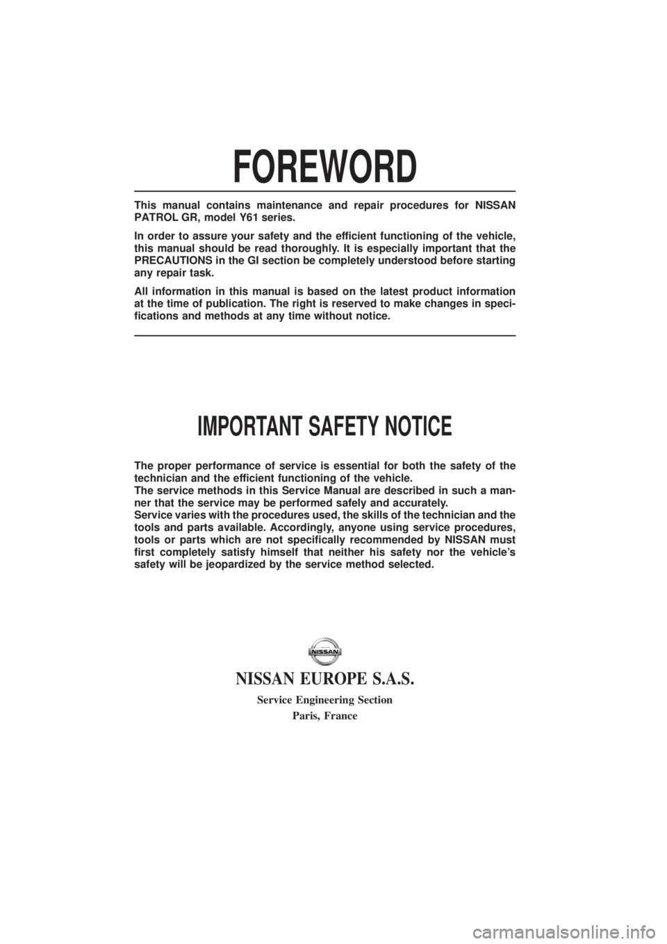 NISSAN PATROL 2006  Service Manual FOREWORD
This manual contains maintenance and repair procedures for NISSAN
PATROL GR,modelY61 series.
In order to assure your safety and the efficient functioning of the vehicle,
this manual should be