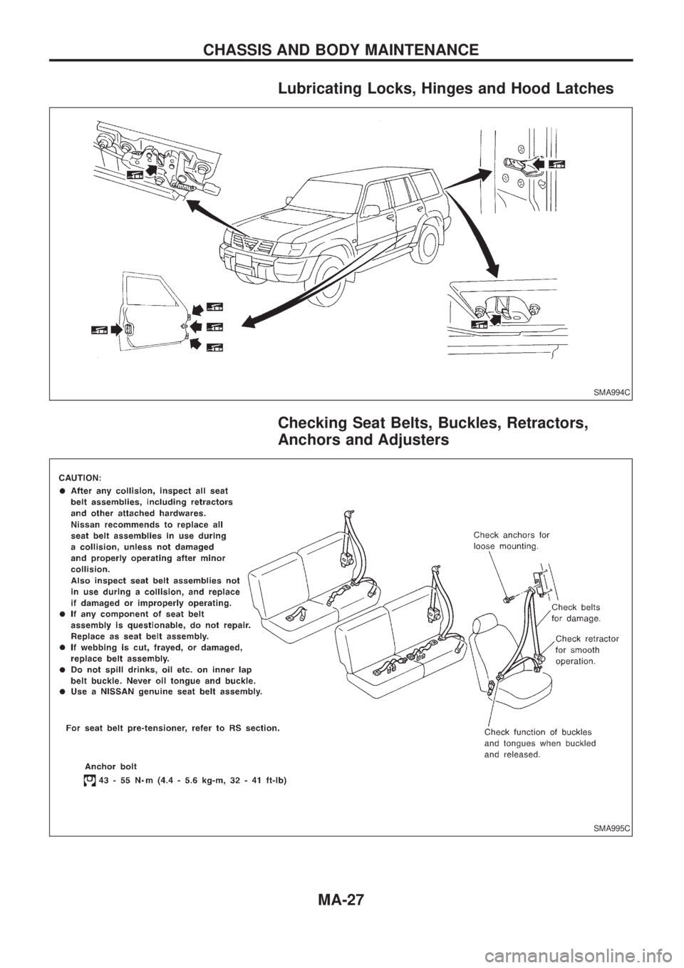 NISSAN PATROL 2006  Service Manual Lubricating Locks, Hinges and Hood Latches
Checking Seat Belts, Buckles, Retractors,
Anchors and Adjusters
SMA994C
SMA995C
CHASSIS AND BODY MAINTENANCE
MA-27 