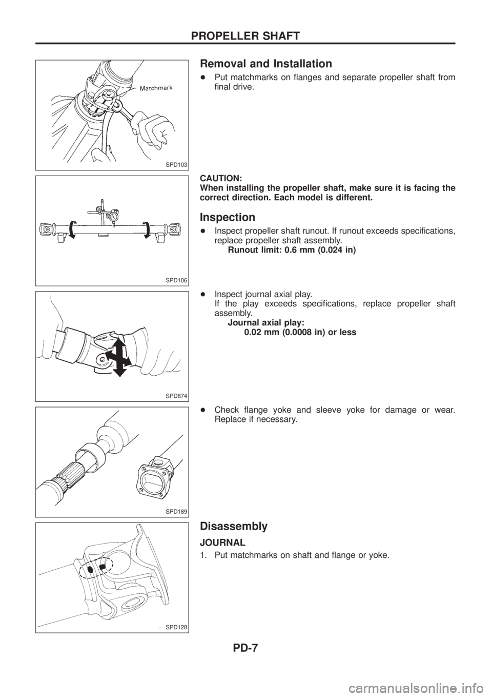 NISSAN PATROL 2006  Service Manual Removal and Installation
+Put matchmarks on ¯anges and separate propeller shaft from
®nal drive.
CAUTION:
When installing the propeller shaft, make sure it is facing the
correct direction. Each mode