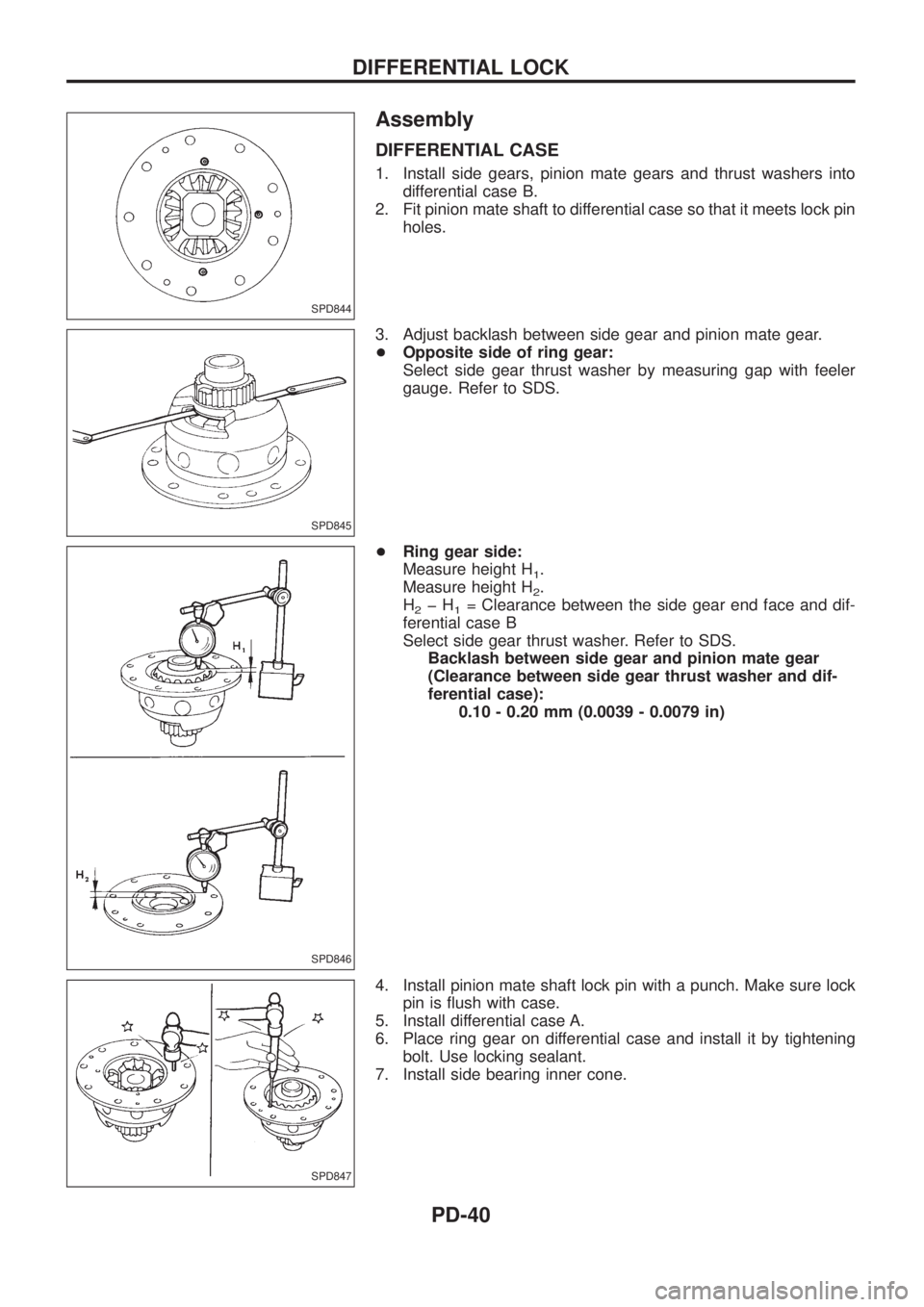 NISSAN PATROL 2006  Service Manual Assembly
DIFFERENTIAL CASE
1. Install side gears, pinion mate gears and thrust washers into
differential case B.
2. Fit pinion mate shaft to differential case so that it meets lock pin
holes.
3. Adjus