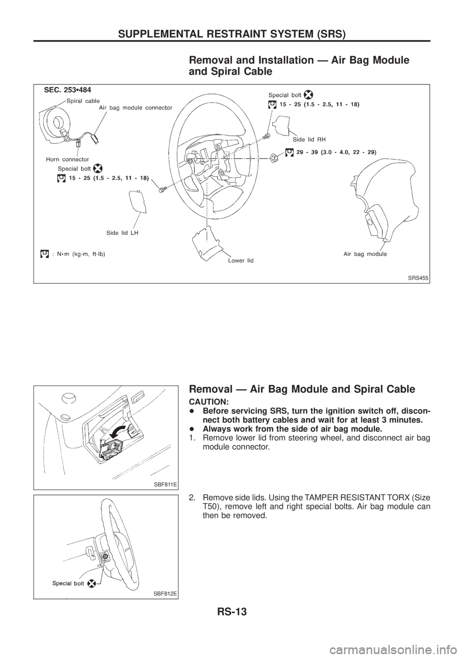 NISSAN PATROL 2006  Service Manual Removal and Installation Ð Air Bag Module
and Spiral Cable
Removal Ð Air Bag Module and Spiral Cable
CAUTION:
+Before servicing SRS, turn the ignition switch off, discon-
nect both battery cables an