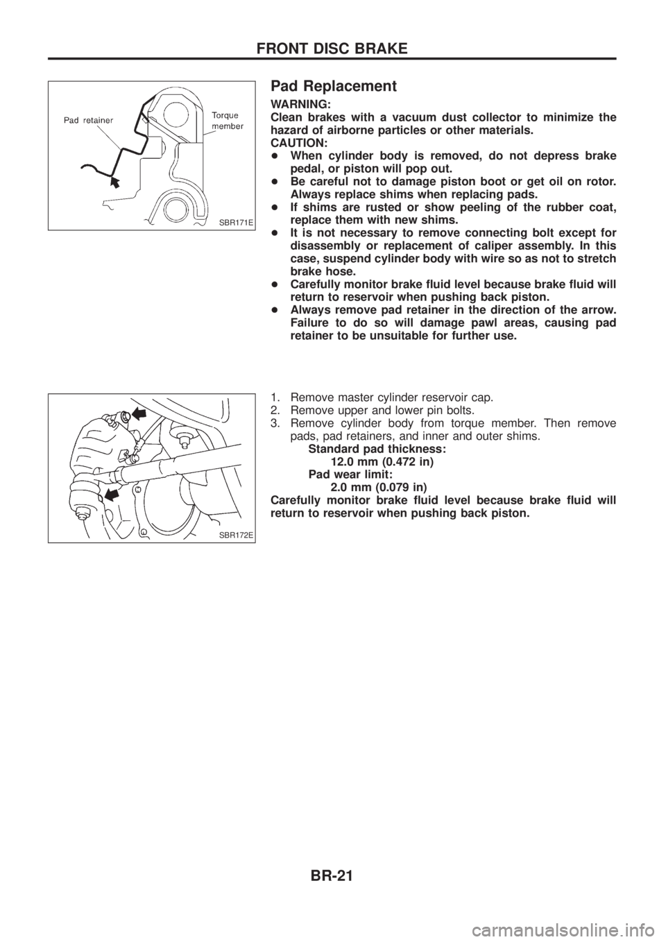 NISSAN PATROL 2006 Service Manual Pad Replacement
WARNING:
Clean brakes with a vacuum dust collector to minimize the
hazard of airborne particles or other materials.
CAUTION:
+When cylinder body is removed, do not depress brake
pedal, NISSAN PATROL 2006 Service Manual Pad Replacement
WARNING:
Clean brakes with a vacuum dust collector to minimize the
hazard of airborne particles or other materials.
CAUTION:
+When cylinder body is removed, do not depress brake
pedal,