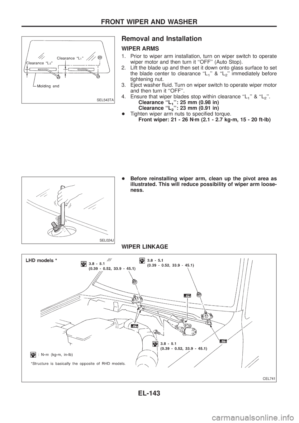 NISSAN PATROL 2006  Service Manual Removal and Installation
WIPER ARMS
1. Prior to wiper arm installation, turn on wiper switch to operate
wiper motor and then turn it ``OFF (Auto Stop).
2. Lift the blade up and then set it down onto
