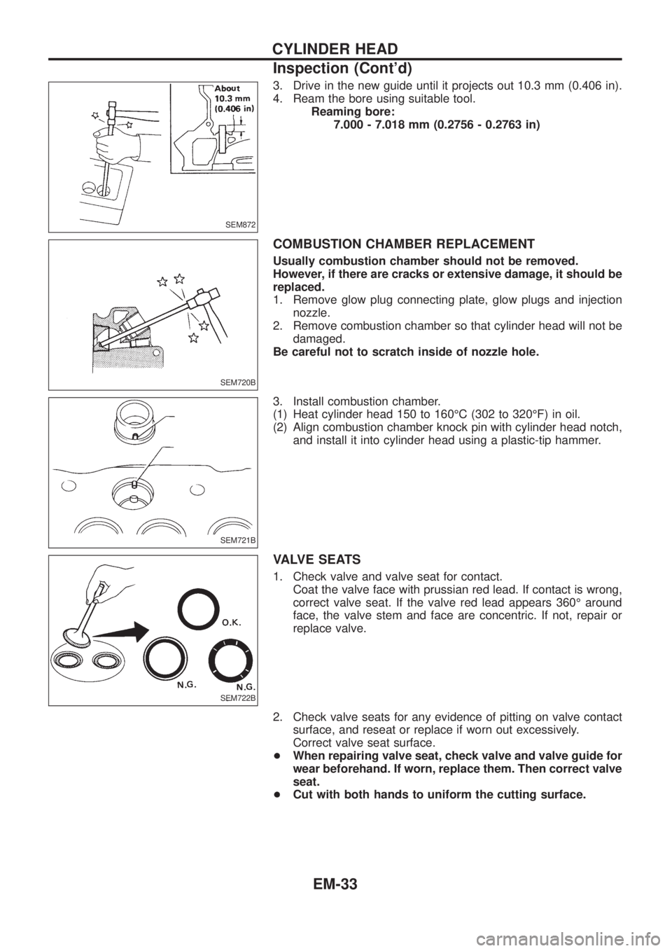 NISSAN PATROL 2006  Service Manual 3. Drive in the new guide until it projects out 10.3 mm (0.406 in).
4. Ream the bore using suitable tool.
Reaming bore:
7.000 - 7.018 mm (0.2756 - 0.2763 in)
COMBUSTION CHAMBER REPLACEMENT
Usually com