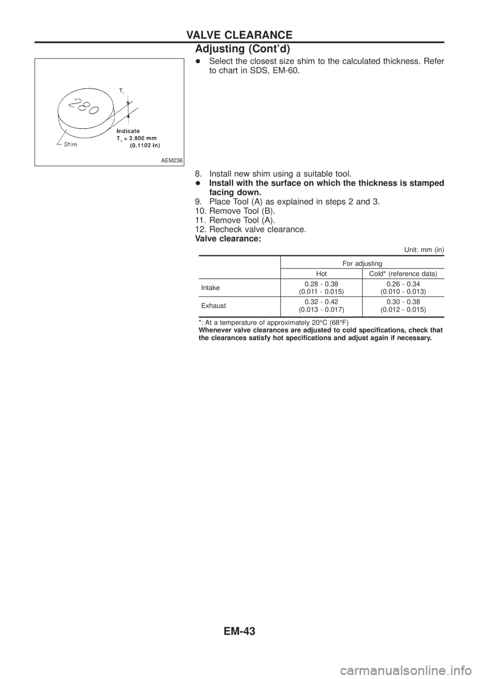 NISSAN PATROL 2006  Service Manual +Select the closest size shim to the calculated thickness. Refer
to chart in SDS, EM-60.
8. Install new shim using a suitable tool.
+Install with the surface on which the thickness is stamped
facing d