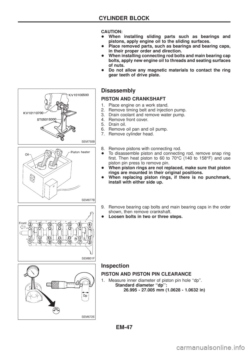 NISSAN PATROL 2006  Service Manual CAUTION:
+When installing sliding parts such as bearings and
pistons, apply engine oil to the sliding surfaces.
+Place removed parts, such as bearings and bearing caps,
in their proper order and direc