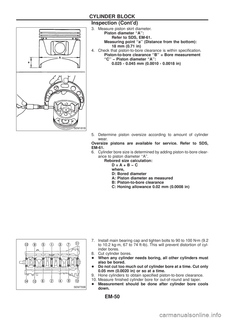 NISSAN PATROL 2006  Service Manual 3. Measure piston skirt diameter.
Piston diameter ``A:
Refer to SDS, EM-61.
Measuring point ``a (Distance from the bottom):
18 mm (0.71 in)
4. Check that piston-to-bore clearance is within speci®