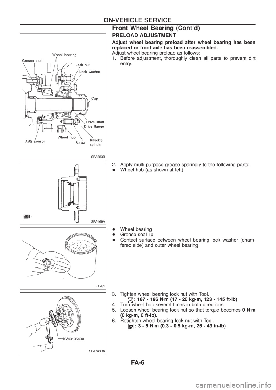 NISSAN PATROL 2006  Service Manual PRELOAD ADJUSTMENT
Adjust wheel bearing preload after wheel bearing has been
replaced or front axle has been reassembled.
Adjust wheel bearing preload as follows:
1. Before adjustment, thoroughly clea