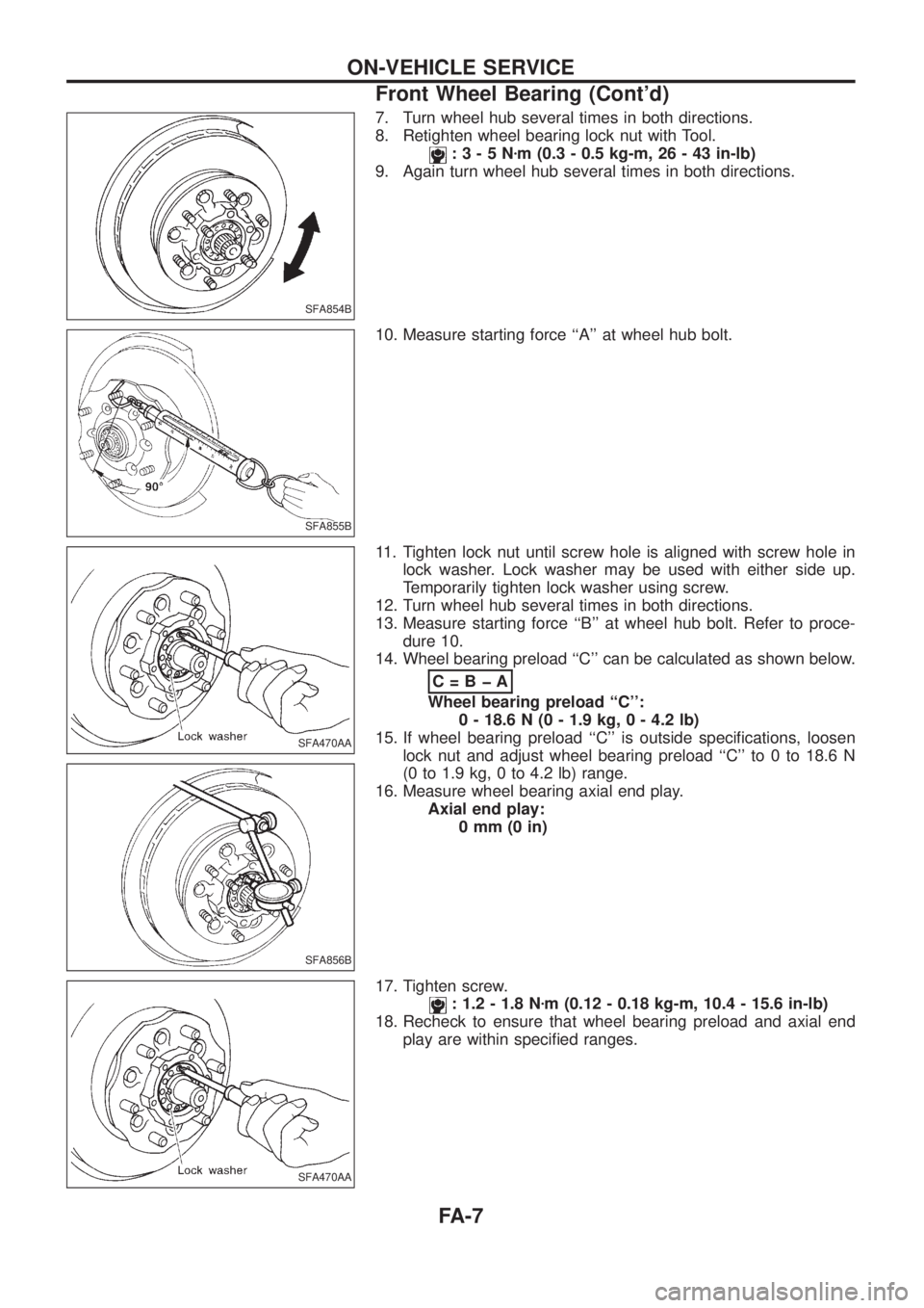 NISSAN PATROL 2006  Service Manual 7. Turn wheel hub several times in both directions.
8. Retighten wheel bearing lock nut with Tool.
:3-5Nzm (0.3 - 0.5 kg-m, 26 - 43 in-lb)
9. Again turn wheel hub several times in both directions.
10.