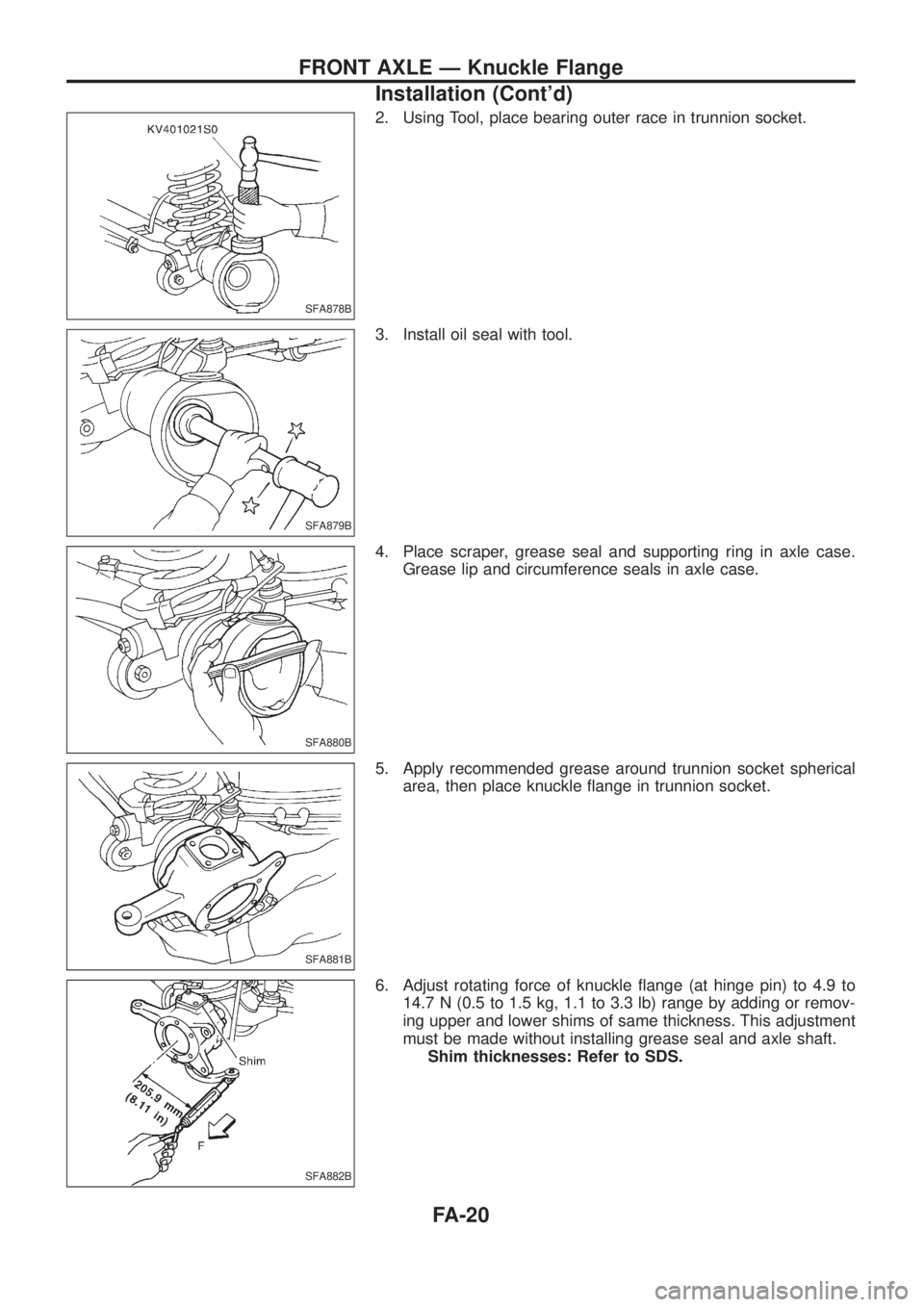 NISSAN PATROL 2006  Service Manual 2. Using Tool, place bearing outer race in trunnion socket.
3. Install oil seal with tool.
4. Place scraper, grease seal and supporting ring in axle case.
Grease lip and circumference seals in axle ca