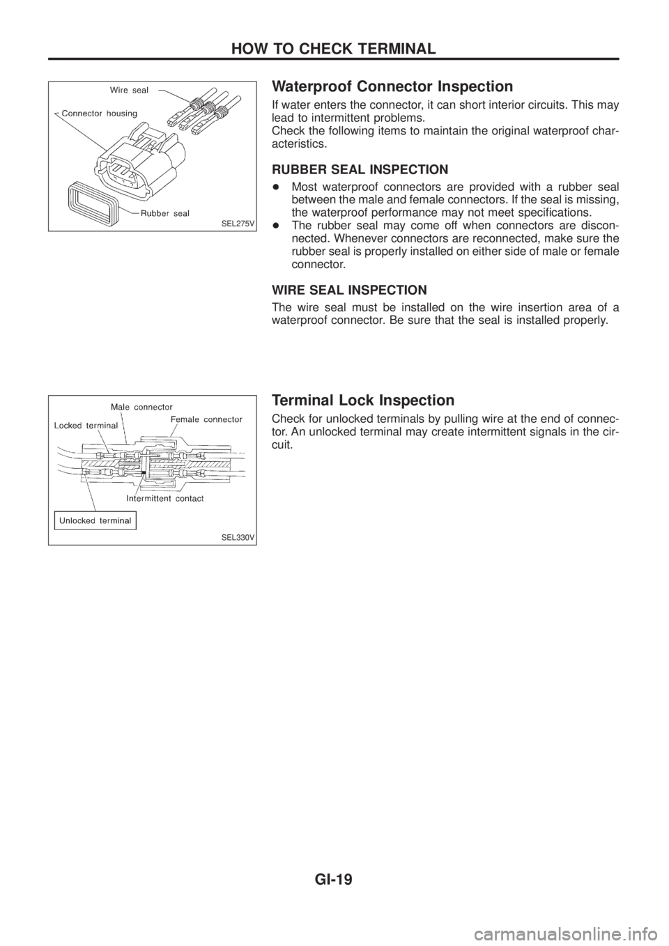 NISSAN PATROL 2006  Service Manual Waterproof Connector Inspection
If water enters the connector, it can short interior circuits. This may
lead to intermittent problems.
Check the following items to maintain the original waterproof cha