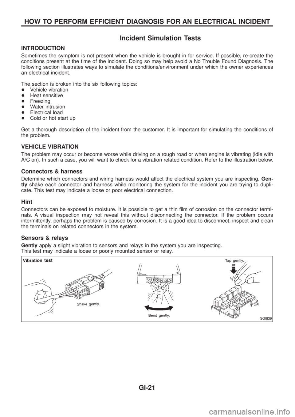 NISSAN PATROL 2006  Service Manual Incident Simulation Tests
INTRODUCTION
Sometimes the symptom is not present when the vehicle is brought in for service. If possible, re-create the
conditions present at the time of the incident. Doing