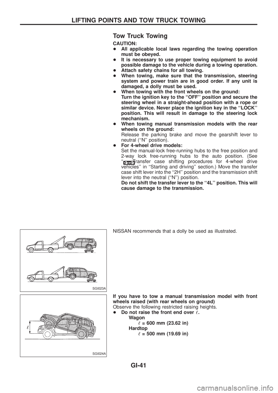 NISSAN PATROL 2006 Service Manual Tow Truck Towing
CAUTION:
+All applicable local laws regarding the towing operation
must be obeyed.
+It is necessary to use proper towing equipment to avoid
possible damage to the vehicle during a tow NISSAN PATROL 2006 Service Manual Tow Truck Towing
CAUTION:
+All applicable local laws regarding the towing operation
must be obeyed.
+It is necessary to use proper towing equipment to avoid
possible damage to the vehicle during a tow