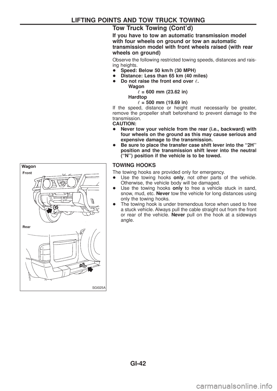 NISSAN PATROL 2006 Service Manual If you have to tow an automatic transmission model
with four wheels on ground or tow an automatic
transmission model with front wheels raised (with rear
wheels on ground)
Observe the following restric NISSAN PATROL 2006 Service Manual If you have to tow an automatic transmission model
with four wheels on ground or tow an automatic
transmission model with front wheels raised (with rear
wheels on ground)
Observe the following restric