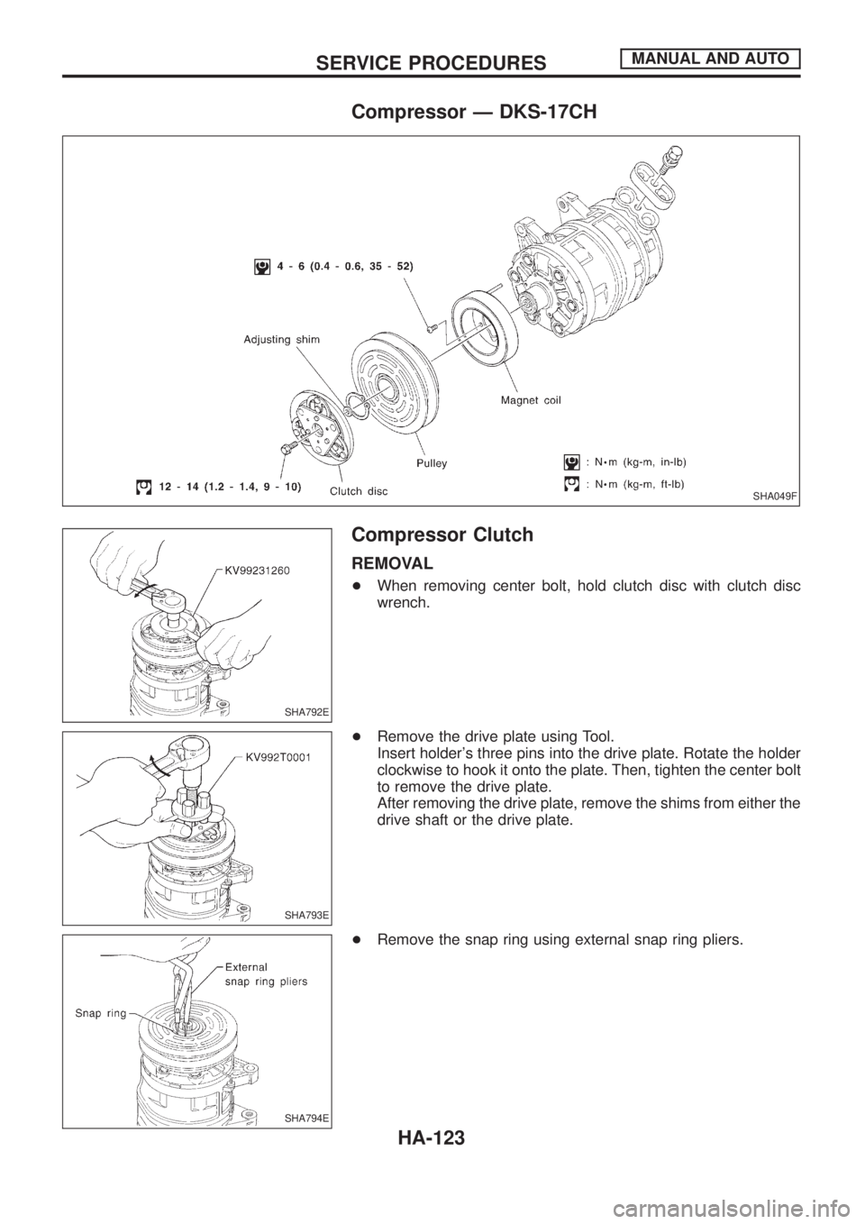 NISSAN PATROL 2006  Service Manual Compressor Ð DKS-17CH
Compressor Clutch
REMOVAL
+When removing center bolt, hold clutch disc with clutch disc
wrench.
+Remove the drive plate using Tool.
Insert holders three pins into the drive pla