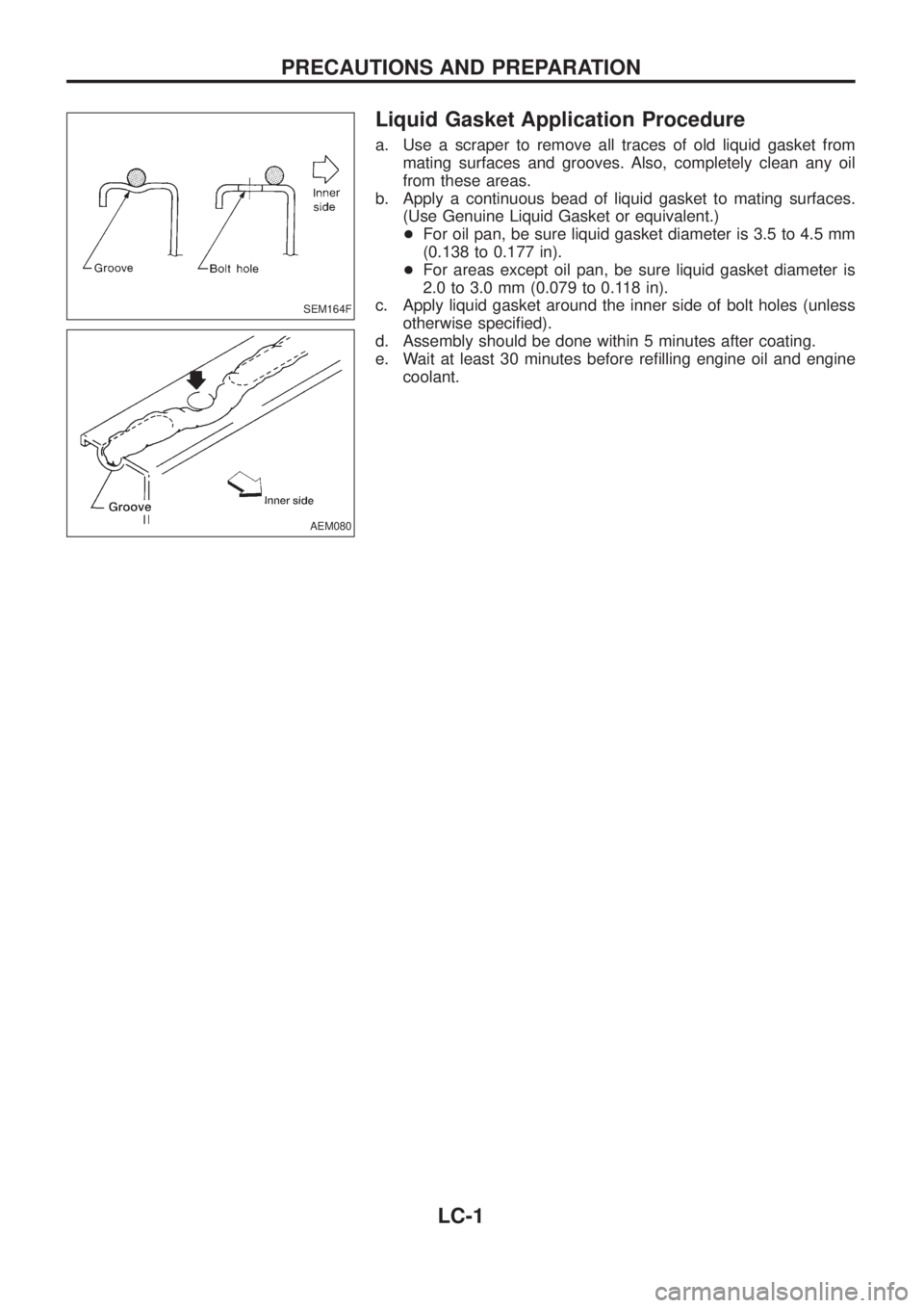 NISSAN PATROL 2006  Service Manual Liquid Gasket Application Procedure
a. Use a scraper to remove all traces of old liquid gasket from
mating surfaces and grooves. Also, completely clean any oil
from these areas.
b. Apply a continuous 