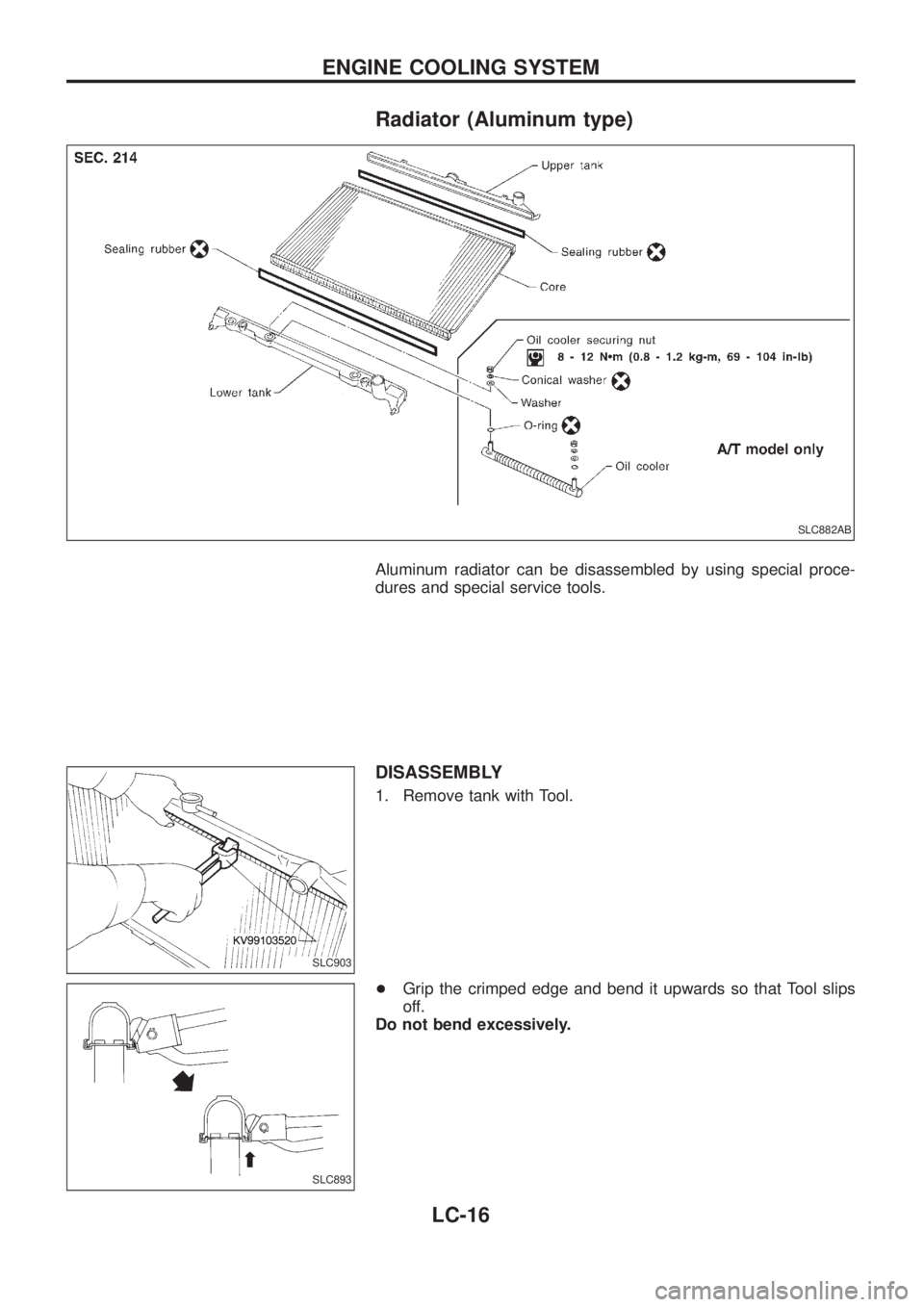 NISSAN PATROL 2006  Service Manual Radiator (Aluminum type)
Aluminum radiator can be disassembled by using special proce-
dures and special service tools.
DISASSEMBLY
1. Remove tank with Tool.
+Grip the crimped edge and bend it upwards