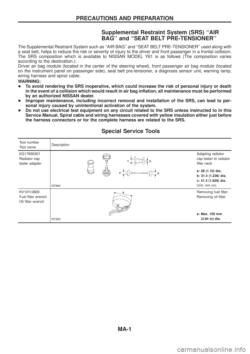 NISSAN PATROL 2006  Service Manual Supplemental Restraint System (SRS) ``AIR
BAG and ``SEAT BELT PRE-TENSIONER
The Supplemental Restraint System such as ``AIR BAG and ``SEAT BELT PRE-TENSIONER used along with
a seat belt, helps