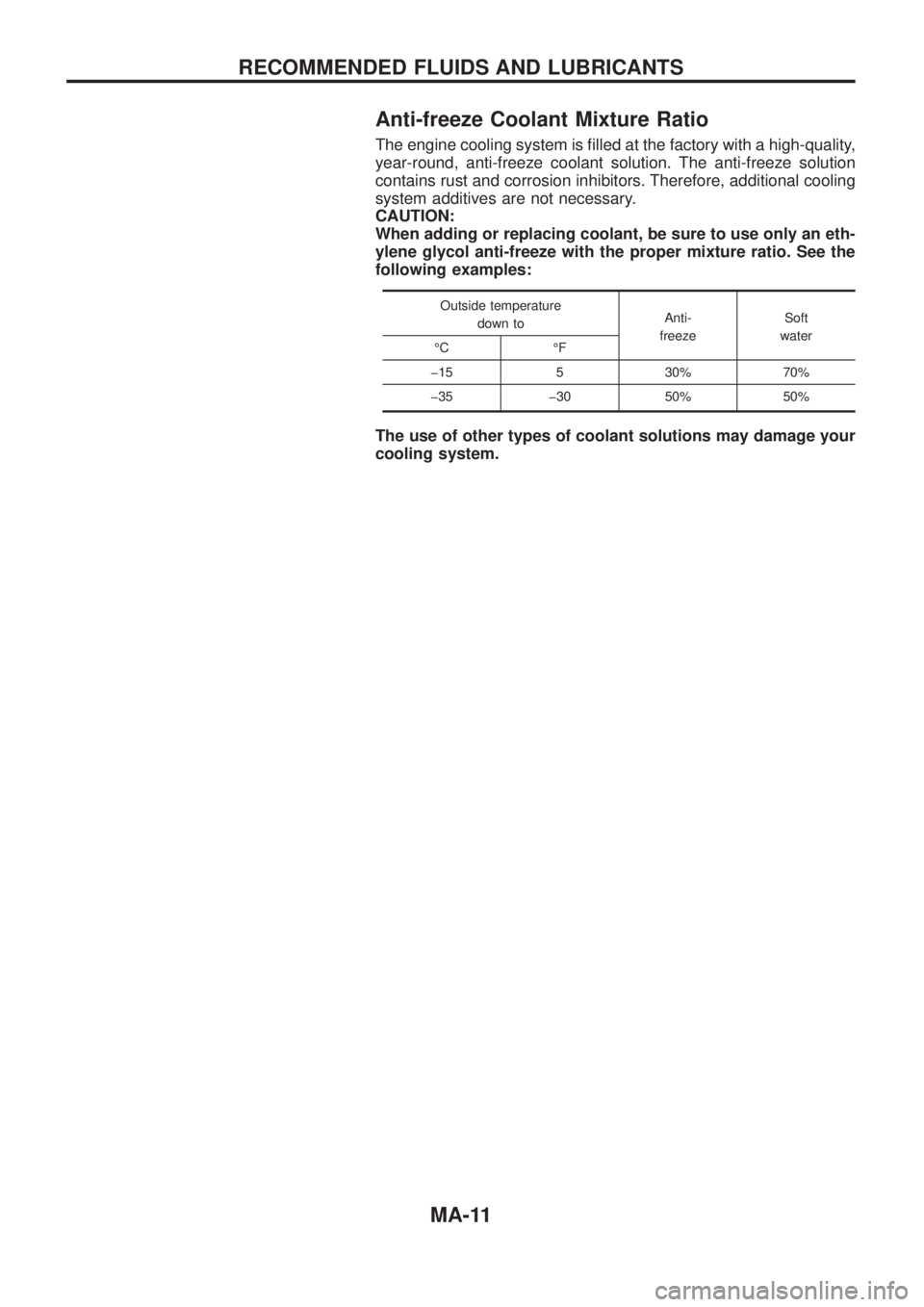 NISSAN PATROL 2006  Service Manual Anti-freeze Coolant Mixture Ratio
The engine cooling system is ®lled at the factory with a high-quality,
year-round, anti-freeze coolant solution. The anti-freeze solution
contains rust and corrosion