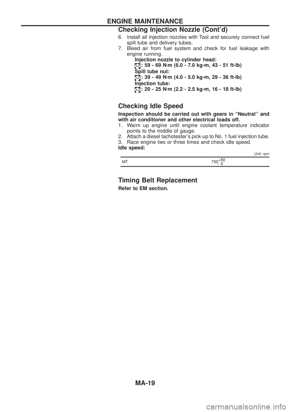 NISSAN PATROL 2006  Service Manual 6. Install all injection nozzles with Tool and securely connect fuel
spill tube and delivery tubes.
7. Bleed air from fuel system and check for fuel leakage with
engine running.
Injection nozzle to cy