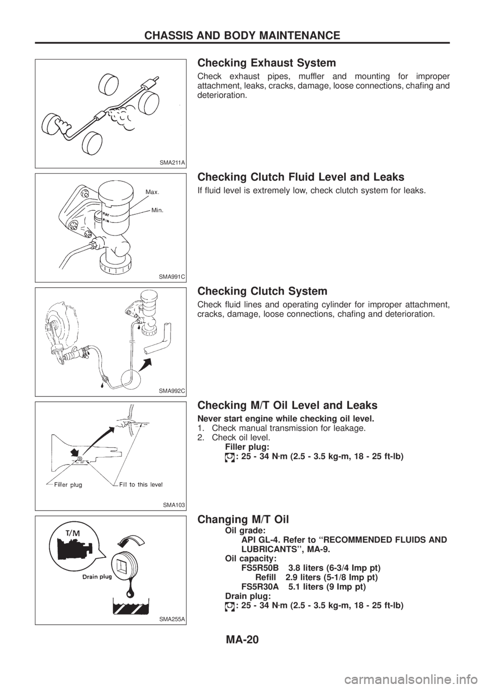 NISSAN PATROL 2006  Service Manual Checking Exhaust System
Check exhaust pipes, muffler and mounting for improper
attachment, leaks, cracks, damage, loose connections, cha®ng and
deterioration.
Checking Clutch Fluid Level and Leaks
If