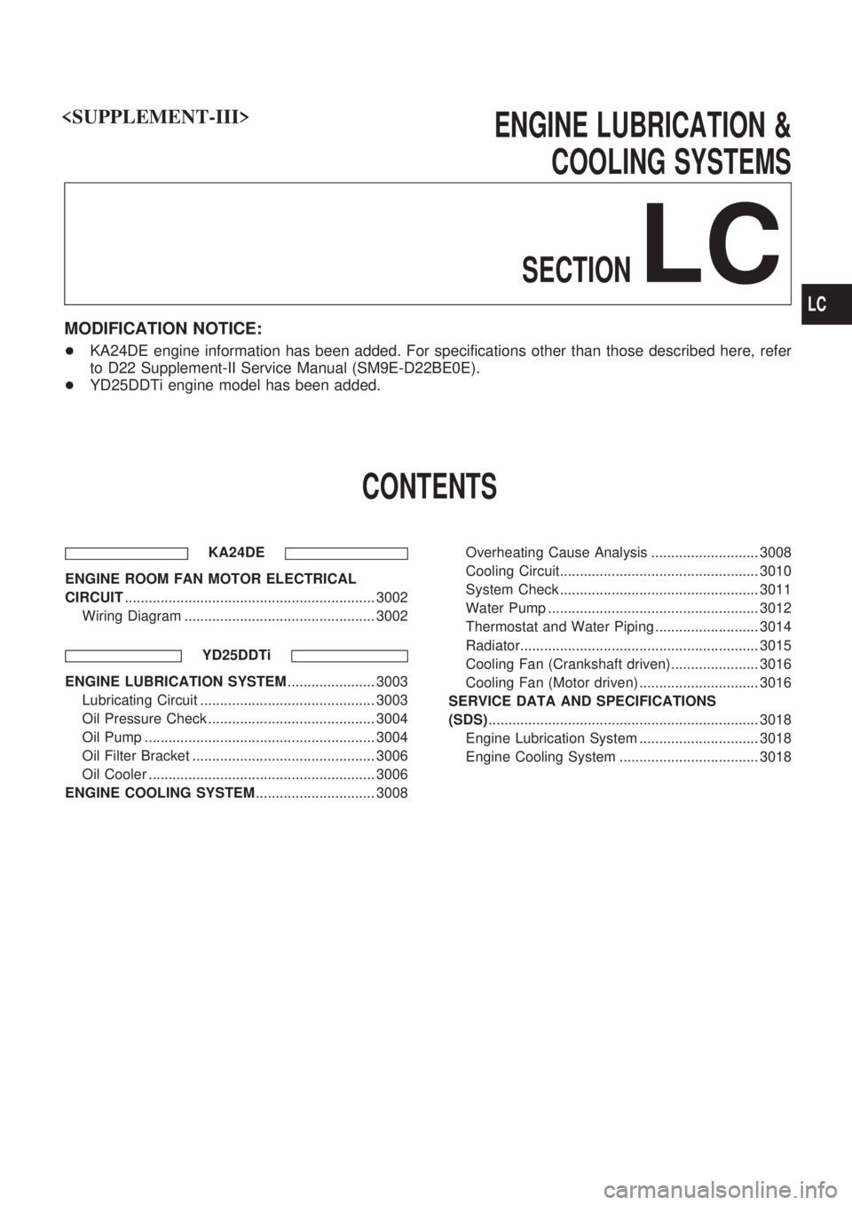 NISSAN PICK-UP 2001  Repair Manual ENGINE LUBRICATION &
COOLING SYSTEMS
SECTION
LC
MODIFICATION NOTICE:
+KA24DE engine information has been added. For specifications other than those described here, refer
to D22 Supplement-II Service M