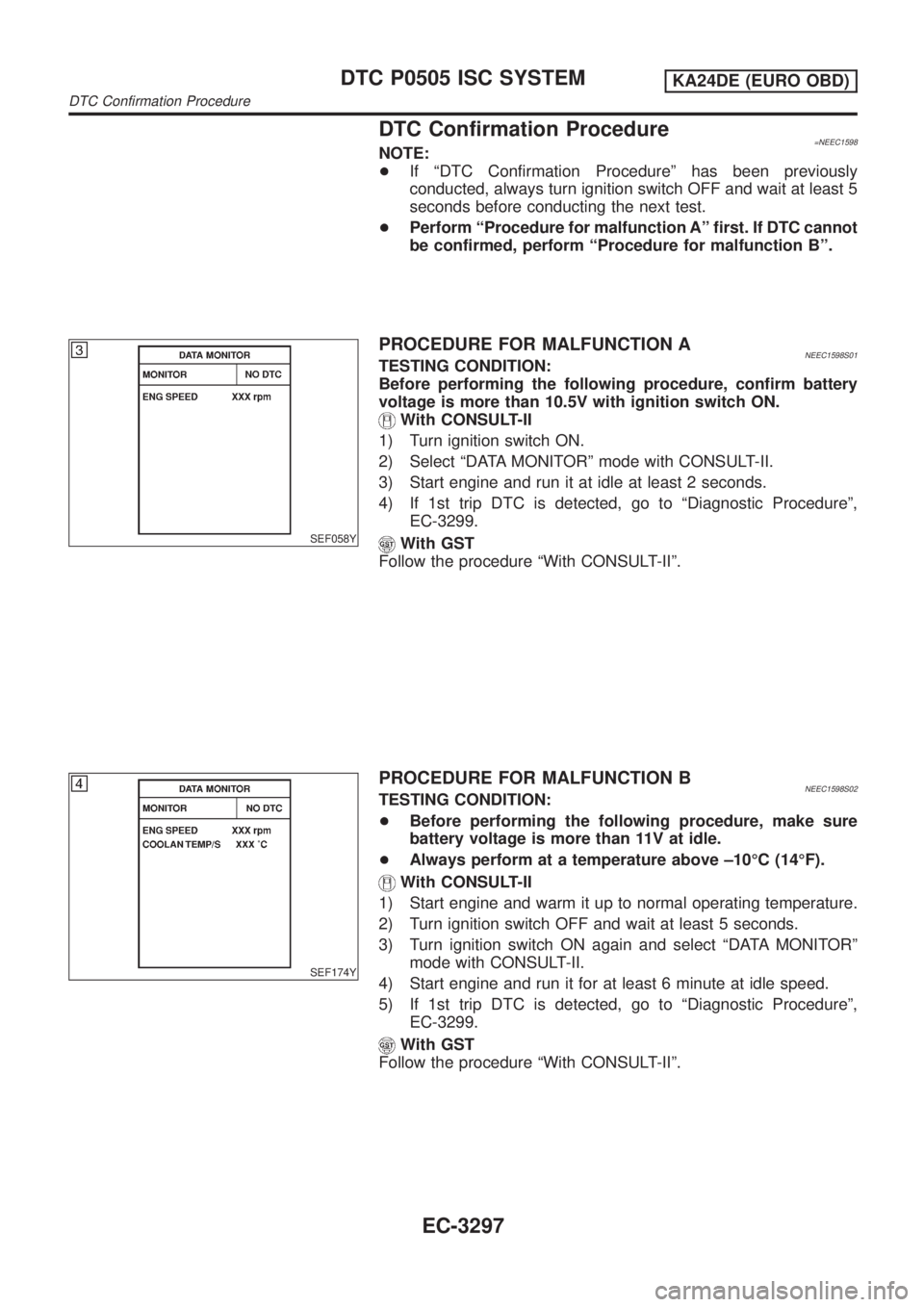 NISSAN PICK-UP 2001  Repair Manual DTC Confirmation Procedure=NEEC1598NOTE:
+If ªDTC Confirmation Procedureº has been previously
conducted, always turn ignition switch OFF and wait at least 5
seconds before conducting the next test.
