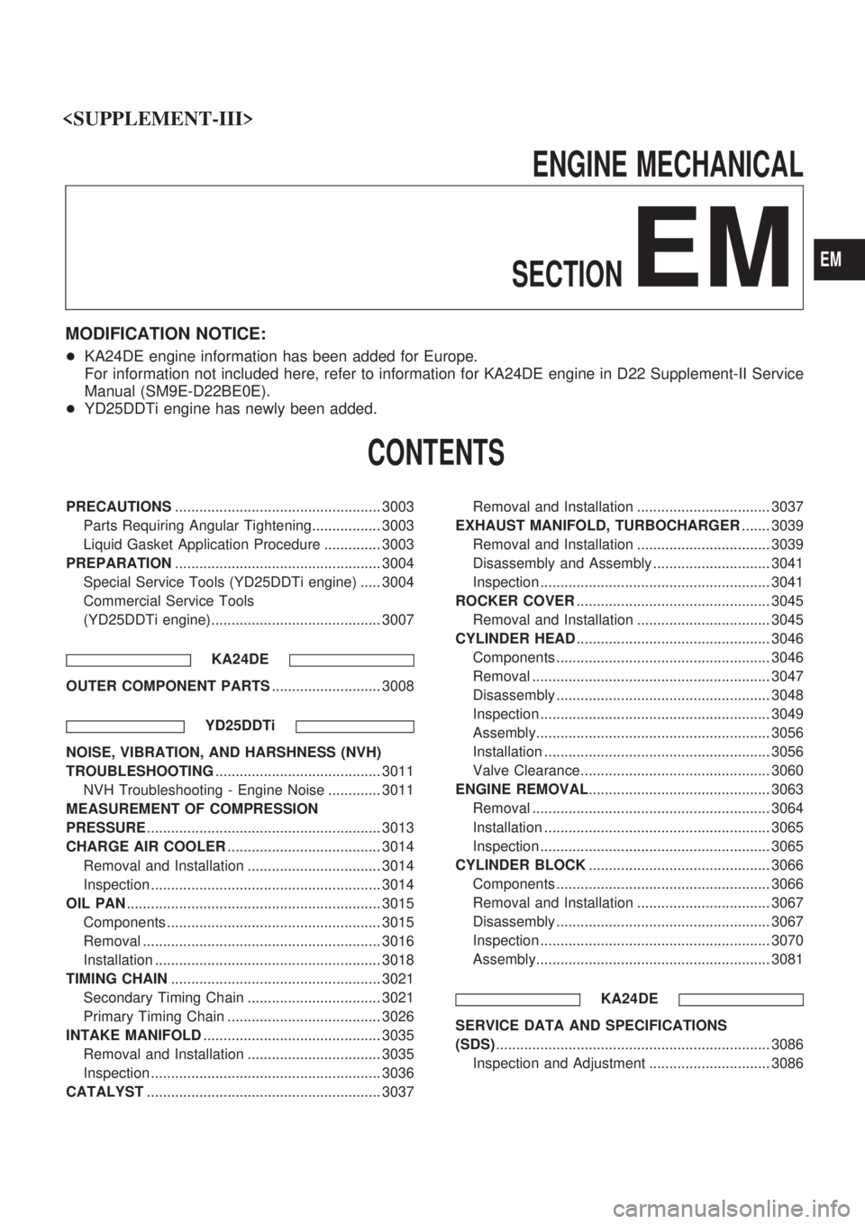 NISSAN PICK-UP 2001  Repair Manual ENGINE MECHANICAL
SECTION
EM
MODIFICATION NOTICE:
+KA24DE engine information has been added for Europe.
For information not included here, refer to information for KA24DE engine in D22 Supplement-II S
