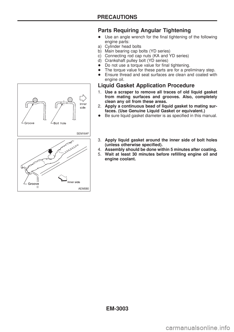 NISSAN PICK-UP 2001  Repair Manual Parts Requiring Angular Tightening
+Use an angle wrench for the final tightening of the following
engine parts:
a) Cylinder head bolts
b) Main bearing cap bolts (YD series)
c) Connecting rod cap nuts 