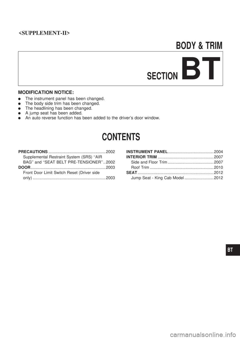 NISSAN PICK-UP 1999 Repair Manual <SUPPLEMENT-II> \
BODY&TRIM
SECTION
BT
MODIFICATION NOTICE:
lThe instrument panel has been changed.
lThe body side trim has NISSAN PICK-UP 1999 Repair Manual <SUPPLEMENT-II> \
BODY&TRIM
SECTION
BT
MODIFICATION NOTICE:
lThe instrument panel has been changed.
lThe body side trim has