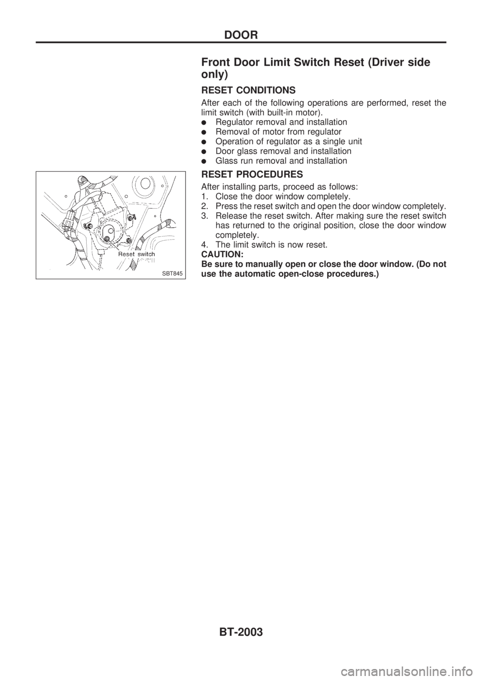 NISSAN PICK-UP 1999  Repair Manual Front Door Limit Switch Reset (Driver side
only)
RESET CONDITIONS
After each of the following operations are performed, reset the
limit switch (with built-in motor).
lRegulator removal and installatio