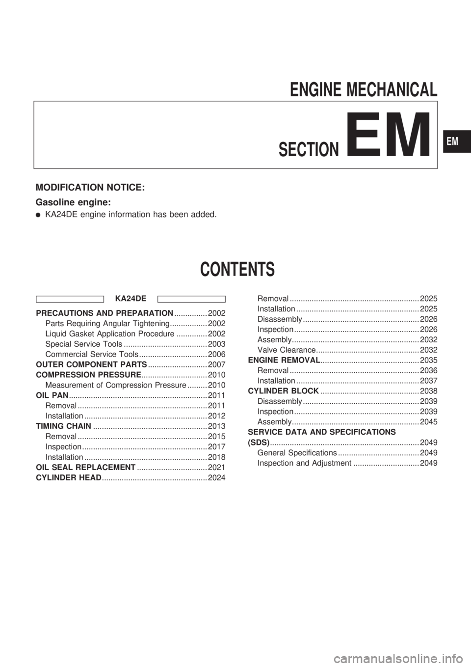 NISSAN PICK-UP 1999 Repair Manual ENGINE MECHANICAL
SECTION
EM
MODIFICATION NOTICE:
Gasoline engine:
lKA24DE engine information has been added.
CONTENTS
KA24DE
PRECAUTIONS AND PREPARATION............... 2002
Parts Requiring Angular Ti NISSAN PICK-UP 1999 Repair Manual ENGINE MECHANICAL
SECTION
EM
MODIFICATION NOTICE:
Gasoline engine:
lKA24DE engine information has been added.
CONTENTS
KA24DE
PRECAUTIONS AND PREPARATION............... 2002
Parts Requiring Angular Ti