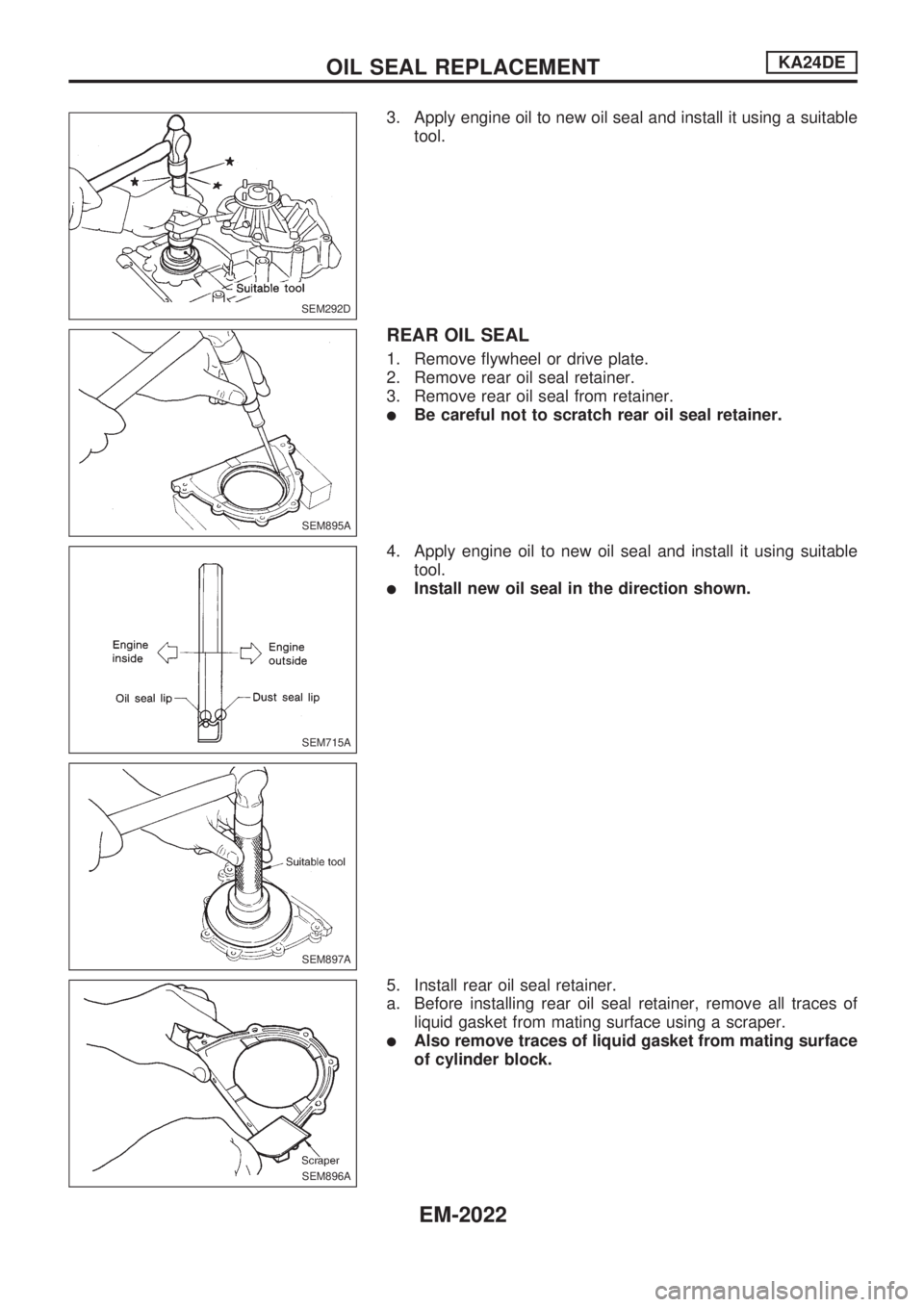 NISSAN PICK-UP 1999  Repair Manual 3. Apply engine oil to new oil seal and install it using a suitable
tool.
REAR OIL SEAL
1. Remove flywheel or drive plate.
2. Remove rear oil seal retainer.
3. Remove rear oil seal from retainer.
lBe 