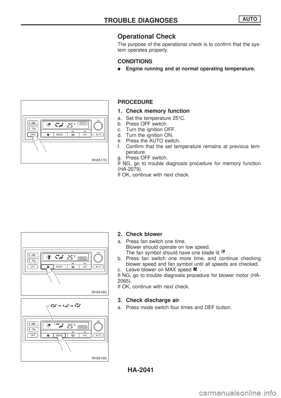 NISSAN PICK-UP 1999  Repair Manual Operational Check
The purpose of the operational check is to confirm that the sys-
tem operates properly.
CONDITIONS
lEngine running and at normal operating temperature.
PROCEDURE
1. Check memory func