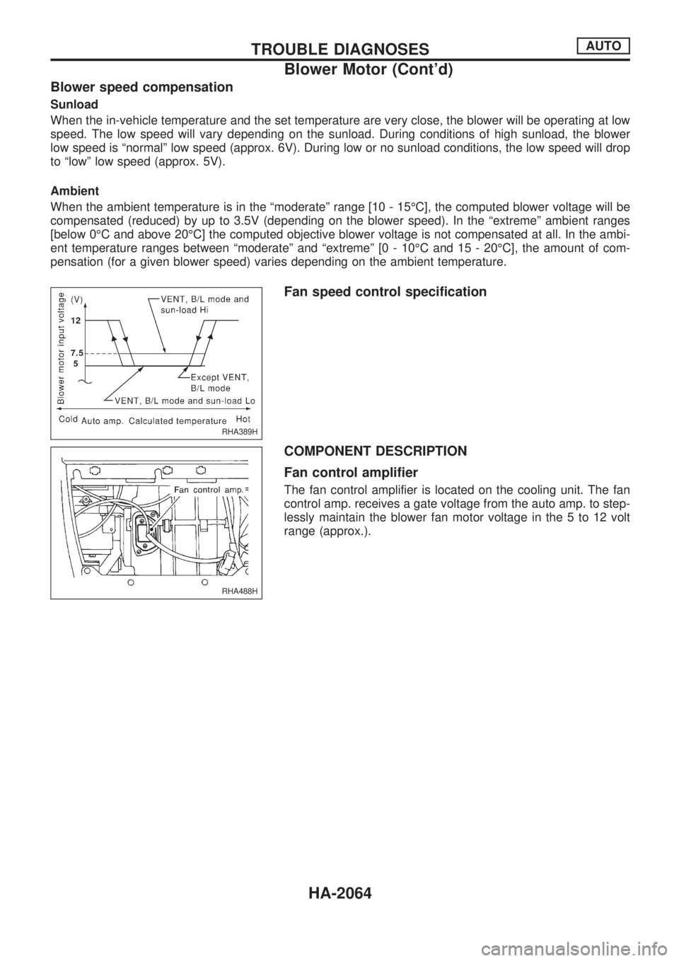 NISSAN PICK-UP 1999 Repair Manual Blower speed compensation
Sunload
When the in-vehicle temperature and the set temperature are very close, the blower will be operating at low
speed. The low speed will vary depending on the sunload. D NISSAN PICK-UP 1999 Repair Manual Blower speed compensation
Sunload
When the in-vehicle temperature and the set temperature are very close, the blower will be operating at low
speed. The low speed will vary depending on the sunload. D