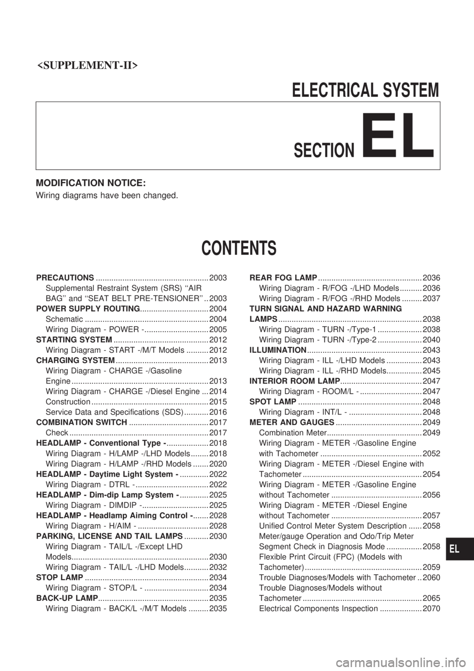 NISSAN PICK-UP 1999  Repair Manual <SUPPLEMENT-II>                                                        
ELECTRICALSYSTEM
SECTION
EL
MODIFICATION NOTICE:
Wiring diagrams have been changed.
CONTENTS
PRECAUTIONS .......................