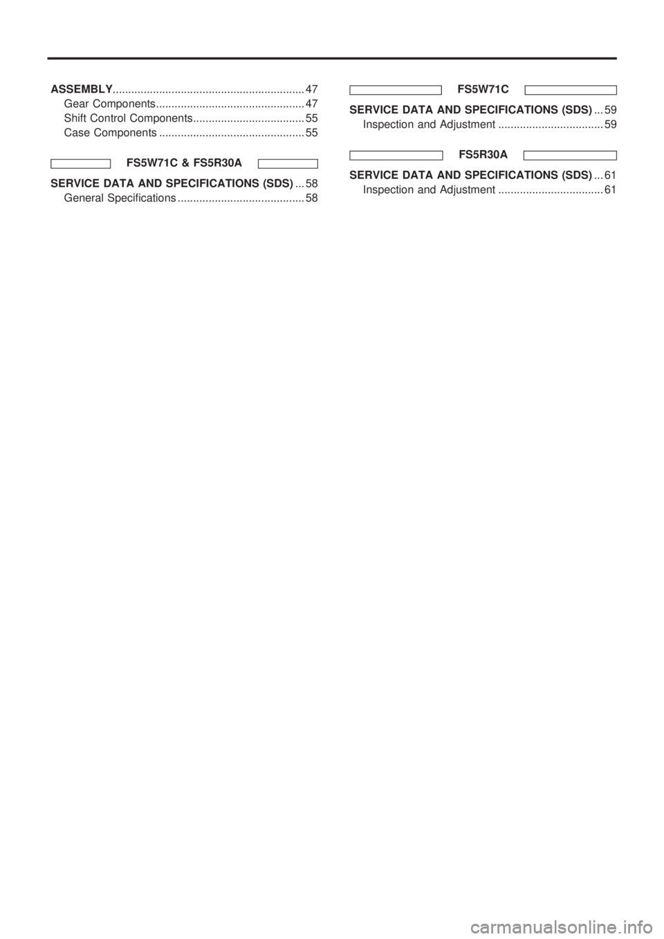 NISSAN PICK-UP 1998  Repair Manual ASSEMBLY.............................................................. 47
Gear Components................................................ 47
Shift Control Components...................................