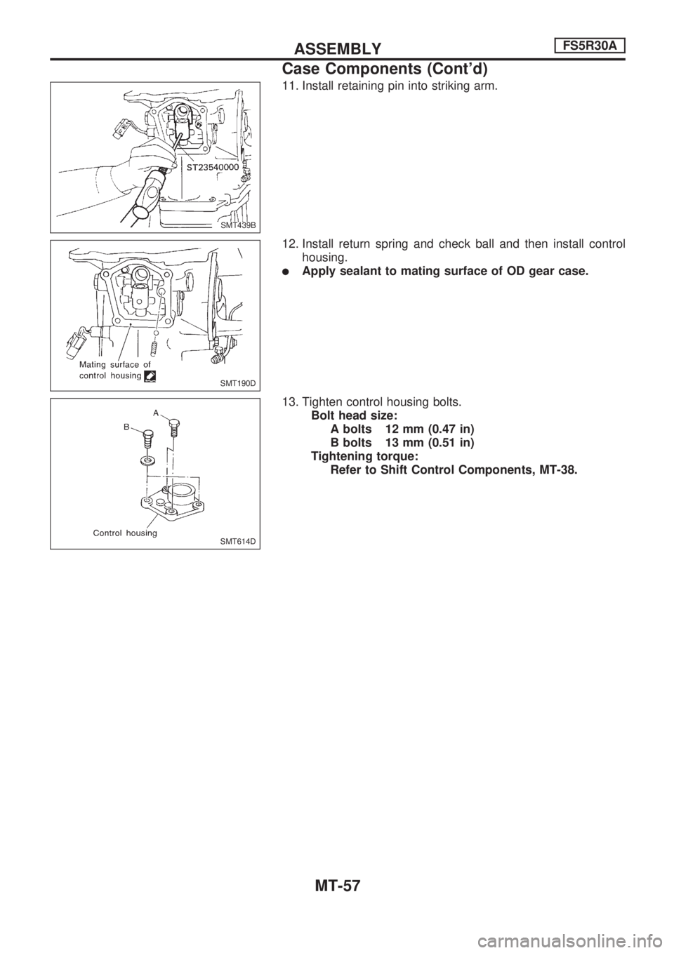 NISSAN PICK-UP 1998  Repair Manual 11. Install retaining pin into striking arm.
12. Install return spring and check ball and then install control
housing.
lApply sealant to mating surface of OD gear case.
13. Tighten control housing bo