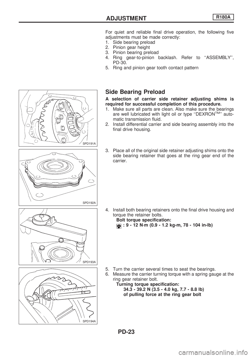 NISSAN PICK-UP 1998  Repair Manual For quiet and reliable final drive operation, the following five
adjustments must be made correctly:
1. Side bearing preload
2. Pinion gear height
3. Pinion bearing preload
4. Ring gear-to-pinion back