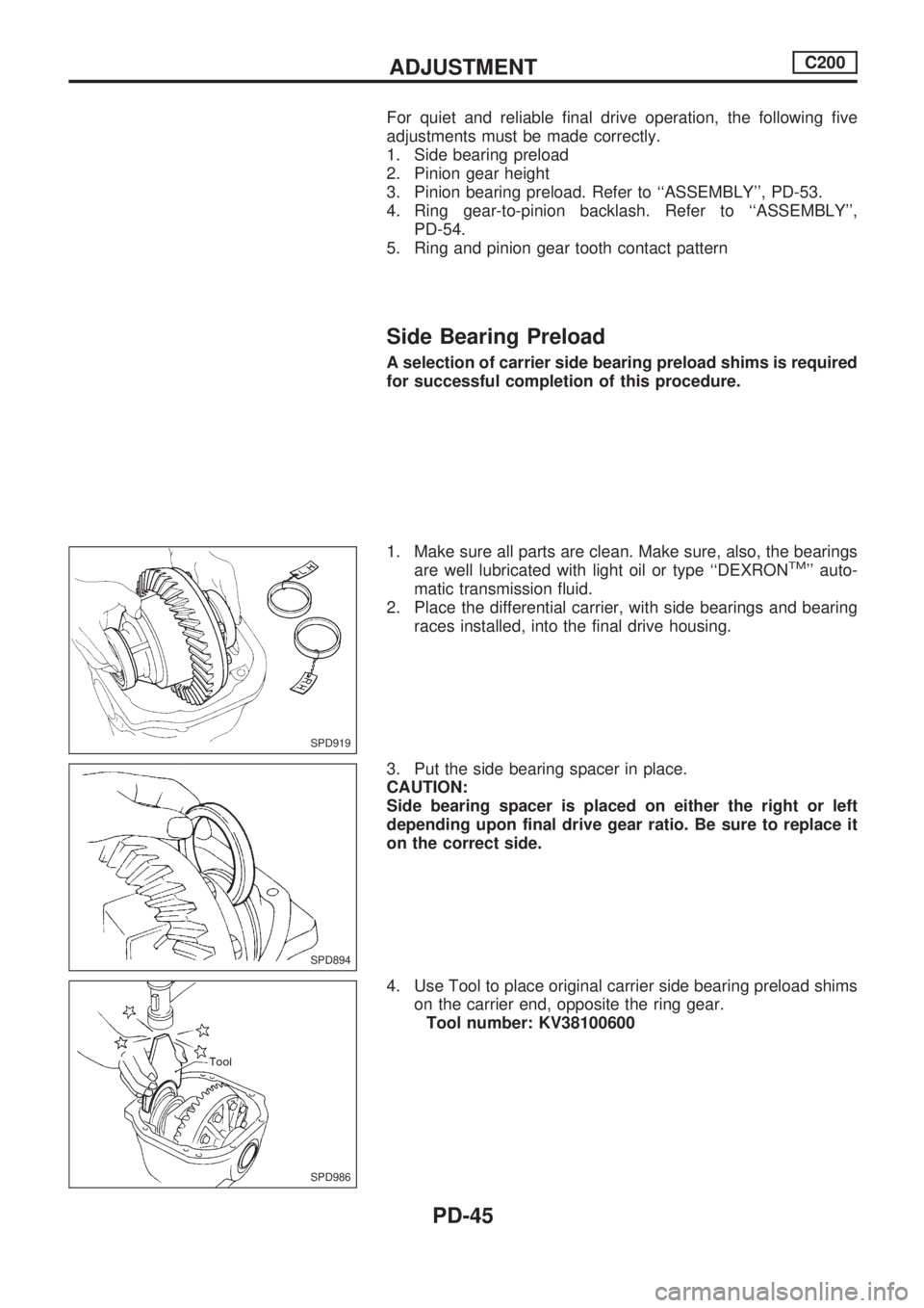 NISSAN PICK-UP 1998  Repair Manual For quiet and reliable final drive operation, the following five
adjustments must be made correctly.
1. Side bearing preload
2. Pinion gear height
3. Pinion bearing preload. Refer to ``ASSEMBLY, PD-