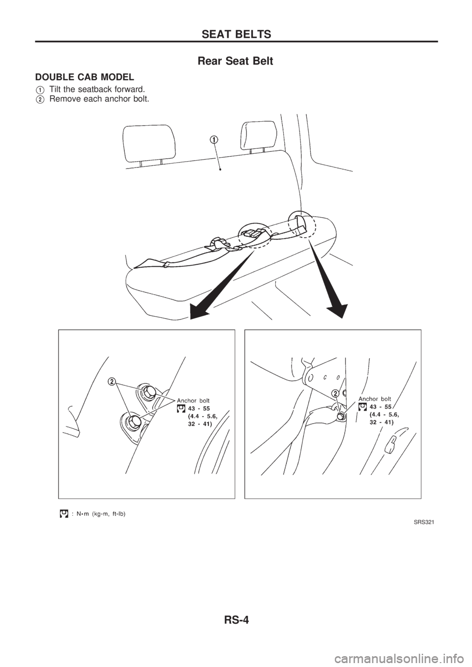 NISSAN PICK-UP 1998  Repair Manual Rear Seat Belt
DOUBLE CAB MODEL
V1Tilt the seatback forward.
V2Remove each anchor bolt.
SRS321
SEAT BELTS
RS-4 