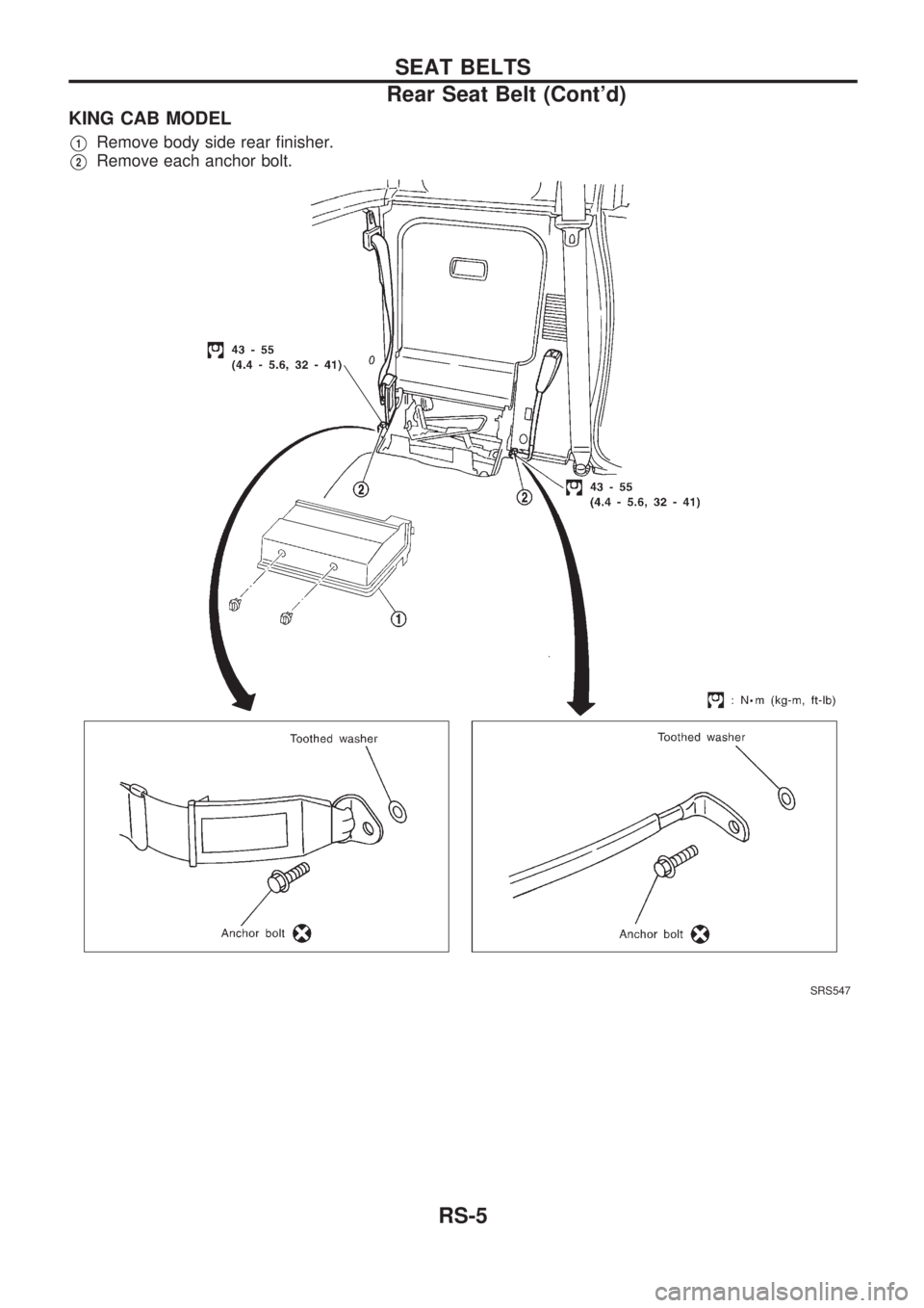 NISSAN PICK-UP 1998  Repair Manual KING CAB MODEL
V1Remove body side rear finisher.
V2Remove each anchor bolt.
SRS547
SEAT BELTS
Rear Seat Belt (Contd)
RS-5 