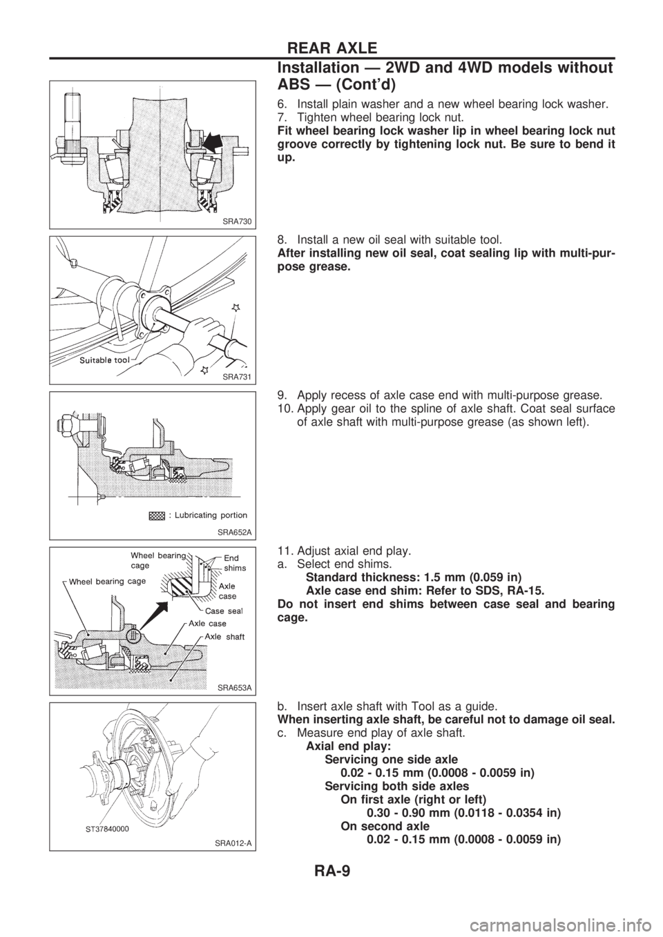 NISSAN PICK-UP 1998  Repair Manual 6. Install plain washer and a new wheel bearing lock washer.
7. Tighten wheel bearing lock nut.
Fit wheel bearing lock washer lip in wheel bearing lock nut
groove correctly by tightening lock nut. Be 