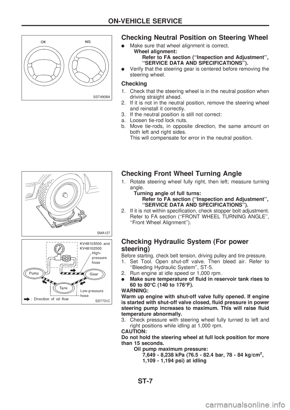 NISSAN PICK-UP 1998  Repair Manual Checking Neutral Position on Steering Wheel
lMake sure that wheel alignment is correct.
Wheel alignment:
Refer to FA section (``Inspection and Adjustment,
``SERVICE DATA AND SPECIFICATIONS).
lVeri