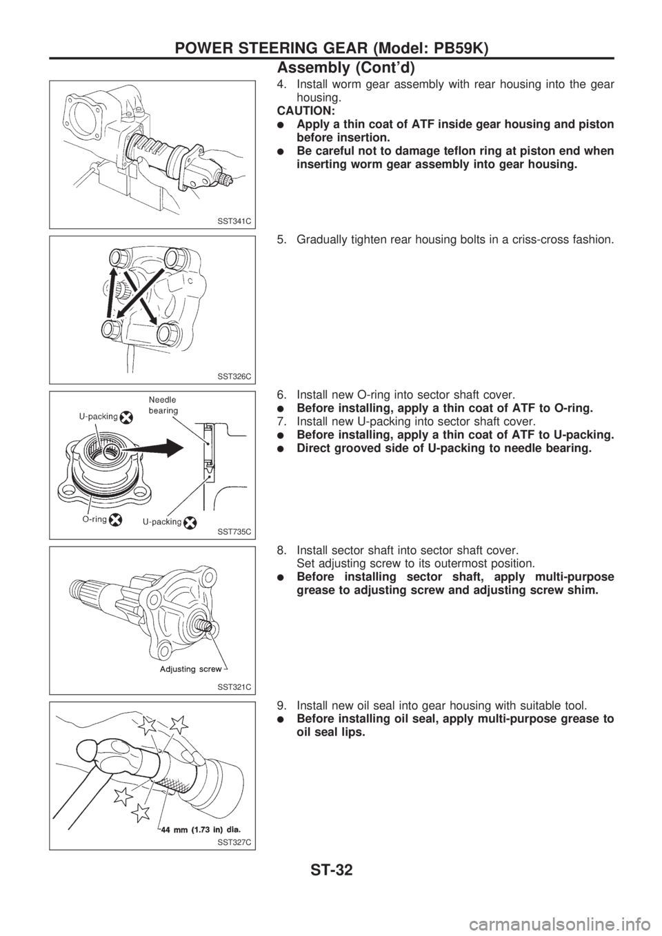 NISSAN PICK-UP 1998 Repair Manual 4. Install worm gear assembly with rear housing into the gear
housing.
CAUTION:
lApply a thin coat of ATF inside gear housing and piston
before insertion.
lBe careful not to damage teflon ring at pist NISSAN PICK-UP 1998 Repair Manual 4. Install worm gear assembly with rear housing into the gear
housing.
CAUTION:
lApply a thin coat of ATF inside gear housing and piston
before insertion.
lBe careful not to damage teflon ring at pist